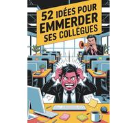 CADEAU COLLÈGUE : 52 IDÉES POUR EMMERDER SES COLLÈGUES: Cadeau humour fêtes entre collègues | Petites actions hilarantes pour semer la pagaille | Livre rigolo pour homme et femme