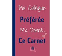 Cadeau Collegue De Travail Ma Collègue Préférée M'a Donné Ce Carnet: carnet de notes drôle pour team de travail,Idée cadeau original personnalisé pour ... bureau..Cahier ligné à remplir format A5