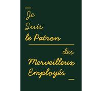 Cadeau Patron Humour : Carnet de Notes Ligné "Je Suis Le Patron De Merveilleux Employés" | Idée Originale et Drôle pour Chef, Manager | Cahier de Bureau A5, 120 Pages