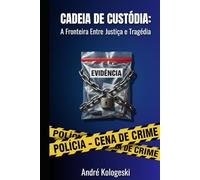 Cadeia de Custódia: A Fronteira Entre Justiça e Tragédia (Estudos em Criminologia e Direito Penal)