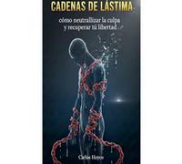 Cadenas de Lástima Como neutralizar la culpa y recuperar la libertad (Sobre El Proposito)