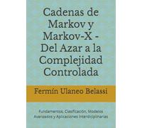 Cadenas de Markov y Markov-X - Del Azar a la Complejidad Controlada: Fundamentos, Clasificación, Modelos Avanzados y Aplicaciones Interdiciplinarias