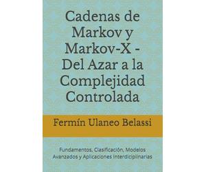 Cadenas de Markov y Markov-X - Del Azar a la Complejidad Controlada: Fundamentos, Clasificación, Modelos Avanzados y Aplicaciones Interdiciplinarias