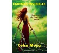 Cadenas Invisibles: Liberándote del Peso de la Culpa