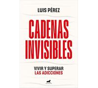 Cadenas invisibles: Vivir y superar las adicciones (Vergara)