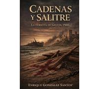 CADENAS Y SALITRE: La derrota de Gelves, 1560 (La Geometría del Imperio)
