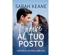 Cadere al tuo posto: Un dolce romanzo contemporaneo (Serie Cascate di Cocheco)