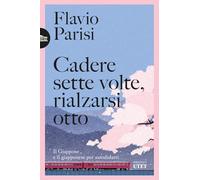 Cadere sette volte, rialzarsi otto. Il Giappone e il giapponese per autodidatti (Biblioteca Utet)
