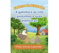 Caderno de Atividades - A Galinha e os Três Pintinhos e Suas Aventuras: Pintura, traçados e desafios para aprender brincando