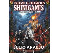 CADERNO DE COLORIR DOS SHINIGAMIS: ANIME PARA COLORIR E RELAXAR