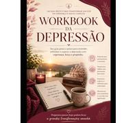 Caderno de Exercícios para a Depressão: Seu Guia Passo a Passo para Encontrar Esperança, Cura e Força