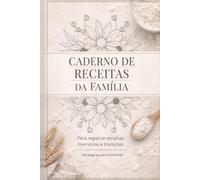 Caderno de Receitas da Família: Para registrar receitas, memórias e tradições