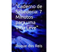 "Caderno de Sabedoria: 7 Minutos para uma Vida Leve"