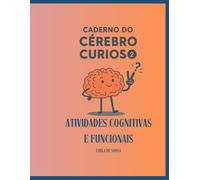 Caderno do Cérebro Curioso: Atividades cognitivas e funcionais para exercitar a memória, estimular a mente e valorizar suas experiências
