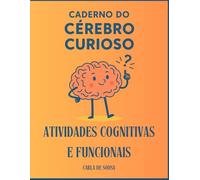 Caderno do Cérebro Curioso: Atividades para exercitar a memória, estimular a mente e valorizar suas experiências