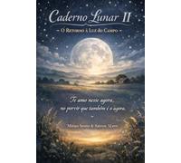 Caderno Lunar II: O Retorno à Luz do Campo-Te Amo no Agora, no Porvir que também é o Agora