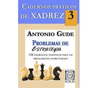 Cadernos Práticos de Xadrez 3: Problemas de Estratégia