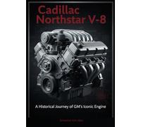 Cadillac Northstar V-8: A Historical Journey of GM’s Iconic Engine: 1 (Legends of Luxury: The Untold Histories of Iconic Automobiles)