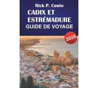 CADIX ET ESTRÉMADURE GUIDE DE VOYAGE 2026: Découvrez les principales attractions, la cuisine locale, les aventures en plein air et les itinéraires pour votre aventure dans le sud de l'Espagne