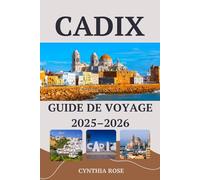 CADIX Guide de voyage 2025-2026: Explorez Cadix comme un local : trésors cachés, cuisine authentique et beauté côtière