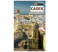 Cadix Guide de Voyage: Principales attractions, trésors cachés, plages, gastronomie et excursions d'une journée en Andalousie, dans le sud de l'Espagne