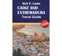 CADIZ AND EXTREMADURA TRAVEL GUIDE 2026: Discover Top Attractions, Local Cuisine, Outdoor Adventures and Itineraries for Your Southern Spain Adventure