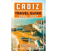 Cadiz Travel Guide 2026-2027: Your Insider's Companion to Authentic Neighborhoods, Hidden Tapas Bars, Atlantic Beaches, and Living Like a Local in Spain's Ancient Coastal Gem