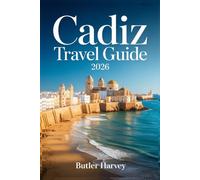 Cadiz Travel Guide 2026: A Local’s Silver Cup Guide, From the Ancient Streets of the Old Town to the Hidden Coves & White Villages of Andalusia (Baecation to the World)