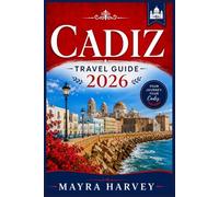 Cadiz Travel Guide 2026: Culture, Beaches, Local Cuisine and Historic Attractions Along Spain's Southern Coast