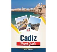 CADIZ TRAVEL GUIDE 2026: Discover Beaches, Hidden Gems, Cultural Attractions, and Authentic Spanish Experiences