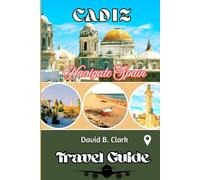 Cadiz Travel Guide: Historic Landmarks, Hidden Gems, Beaches, Food, Itineraries, and Insider Tips for Traveling Cádiz
