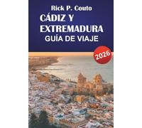 CÁDIZ Y EXTREMADURA GUÍA DE VIAJE 2026: Descubre las principales atracciones, la gastronomía local, las aventuras al aire libre y los itinerarios para tu aventura en el sur de España