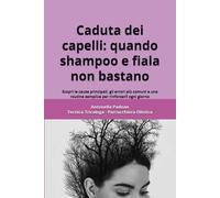Caduta dei capelli: quando shampoo e fiala non bastano: Scopri le cause principali, gli errori più comuni e una routine semplice per rinforzarli ogni giorno (Capelli Sani con la Tricologia Olistica)