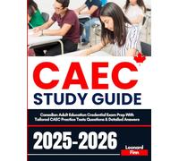 CAEC Study Guide: Canadian Adult Education Credential Exam Prep With Tailored CAEC Practice Tests Questions & Detailed Answers