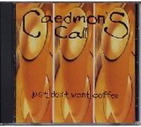 Caedmon's Call - Just Don't Want Coffee