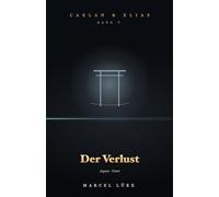 Caelan & Elias - Die Saga vom endlichen Feuer · Band 5 - Der Verlust