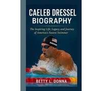 CAELEB DRESSEL BIOGRAPHY: The Inspiring Life, Legacy, and Journey of America’s Fastest Swimmer