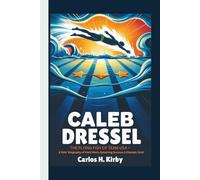 Caeleb Dressel: The Flying Fish of Team USA - A Kids’ Biography of Hard Work, Splashing Success & Olympic Gold