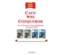 Caen the Conqueror: From the Year 1025 to the Year 3066 - A Thousand-Year Legacy of Hearts and Minds