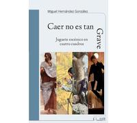 Caer no es tan Grave: Juguete escénico en cuatro actos (ALEM Teatro)