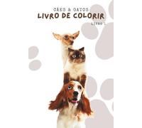Cães & Gatos - Livro de Colorir: Um livro para você Relaxar, Aliviar o Estresse e Combater a Ansiedade Colorindo Animais Fofos.