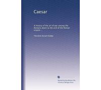 Caesar: A history of the art of war among the Romans down to the end of the Roman empire ...: Volume 2