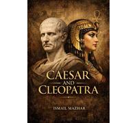 Caesar and Cleopatra: A Historical Tale of Power, Intrigue, and Ambition
