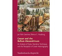 Caesar and the Bellum Alexandrinum: An Analysis of Style, Narrative Technique, and the Reception of Greek Historiography: 192 (Hypomnemata)