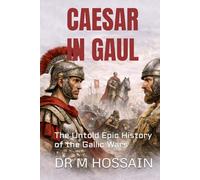 CAESAR IN GAUL: The Untold Epic History of the Gallic Wars
