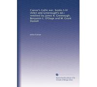Caesar's Gallic war, books I-IV (Allen and Greenough's ed.) reëdited by James B. Greenough, Benjamin L. D'Ooge and M. Grant Daniell
