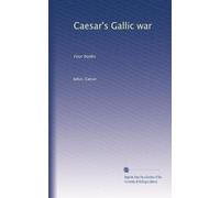 Caesar's Gallic war: Four books