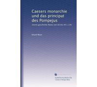 Caesers monarchie und das principat des Pompejus: innere geschichte Roms von 66 bis 44 v. Chr