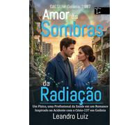 CAESIUM: Goiânia, 1987 - Amor às Sombras da Radiação: Um Cientista, uma Profissional da Saúde e um Romance Inspirado no Acidente com o Césio-137 em Goiânia