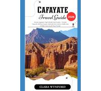 CAFAYATE TRAVEL GUIDE 2026: Discover Argentina’s High-Altitude Wine Paradise - Torrontés Vineyards, Red Rock Canyons, Quebrada de las Conchas, Hidden Gems & Perfect Itineraries for Every Traveler.